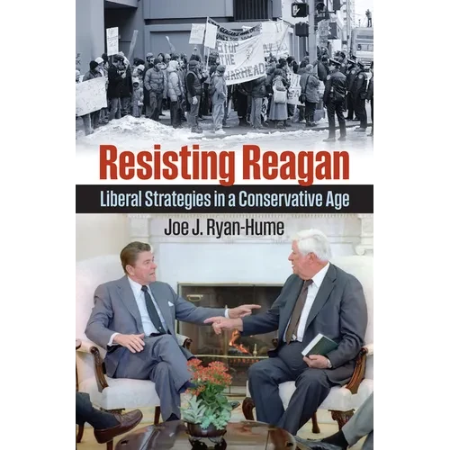 Resisting Reagan: Liberal Strategies in a Conservative Age - Paperback