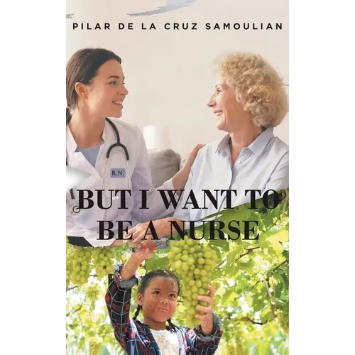 But I Want to Be a Nurse - Hardcover