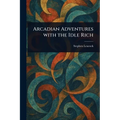 Arcadian Adventures With the Idle Rich - Paperback