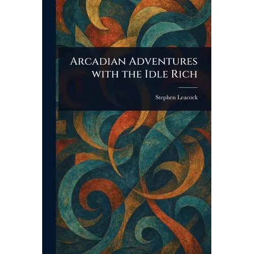 Arcadian Adventures With the Idle Rich - Paperback