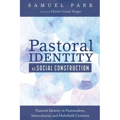 Pastoral Identity as Social Construction: Pastoral Identity in Postmodern, Intercultural, and Multifaith Contexts - Paperback