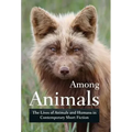 Among Animals: The Lives of Animals and Humans in Contemporary Short Fiction - Hardcover