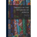 Travels in the Interior of Africa: 1 - Paperback