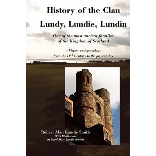 History of the Clan Lundy, Lundie, Lundin: One of the most ancient families of the Kingdom of Scotland: A history and genealogy from the 11th Century - Paperback