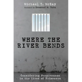 Where the River Bends: Considering Forgiveness in the Lives of Prisoners - Hardcover
