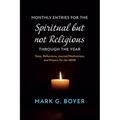 Monthly Entries for the Spiritual But Not Religious Through the Year: Texts, Reflections, Journal/Meditations, and Prayers for the Spiritual But Not R - Paperback