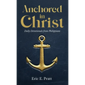 Anchored in Christ: Daily Devotionals from Philippians - Hardcover