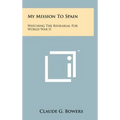 My Mission to Spain: Watching the Rehearsal for World War II - Hardcover