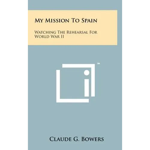 My Mission to Spain: Watching the Rehearsal for World War II - Hardcover