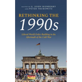 Rethinking the 1990s: Liberal World Order-Building in the Aftermath of the Cold War