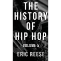 The History of Hip Hop: Volume 5 - Hardcover