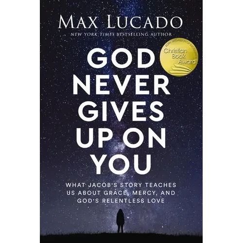 God Never Gives Up on You: What Jacob's Story Teaches Us about Grace, Mercy, and God's Relentless Love - Paperback