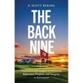 The Back Nine: Inspiration and Insights on Retaining Relevance, Purpose, and Integrity in Retirement - Paperback