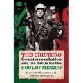 The Cristero Counterrevolution and the Battle for the Soul of Mexico - Paperback