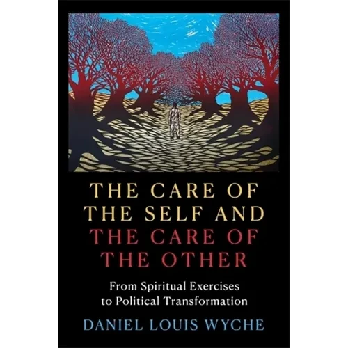 The Care of the Self and the Care of the Other: From Spiritual Exercises to Political Transformation - Paperback