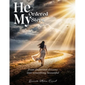 He Ordered My Steps: From Shattered Dreams Into Something Beautiful - Paperback