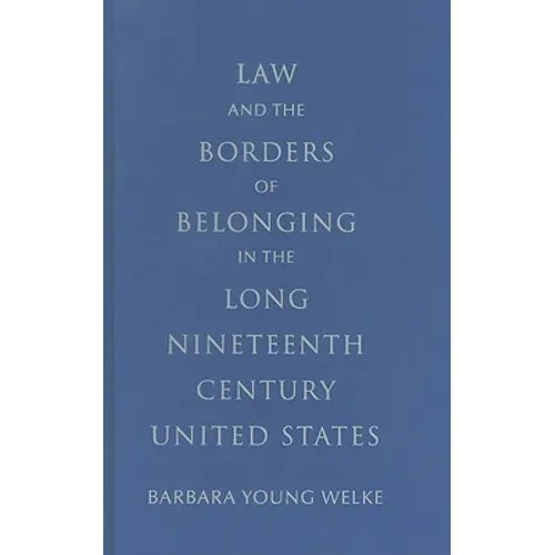 Law and the Borders of Belonging in the Long-Ninteenth-Century United States - Hardcover