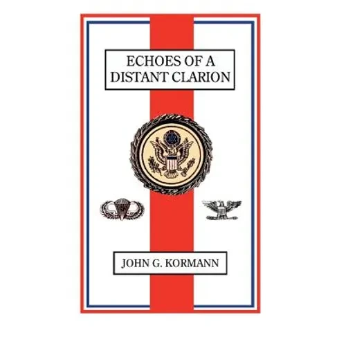 Echoes of a Distant Clarion: Recollections of a Diplomat and Soldier - Hardcover