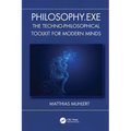 Philosophy.Exe: The Techno-Philosophical Toolkit for Modern Minds - Paperback
