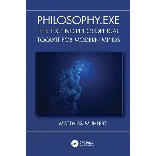Philosophy.Exe: The Techno-Philosophical Toolkit for Modern Minds - Paperback