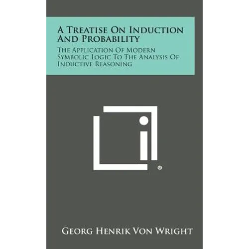 A Treatise on Induction and Probability: The Application of Modern Symbolic Logic to the Analysis of Inductive Reasoning - Hardcover
