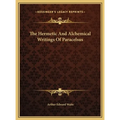 The Hermetic And Alchemical Writings Of Paracelsus - Hardcover