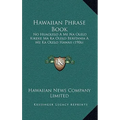 Hawaiian Phrase Book: No Huaolelo A Me Na Olelo Kikeke Ma Ka Olelo Beritania A Me Ka Olelo Hawaii (1906) - Paperback
