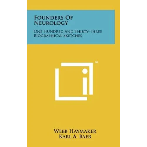 Founders Of Neurology: One Hundred And Thirty-Three Biographical Sketches - Hardcover