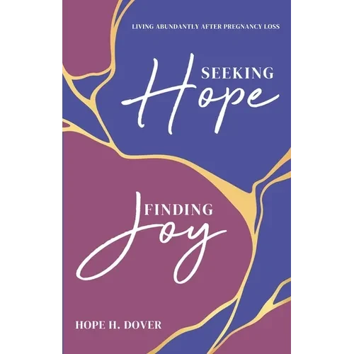 Seeking Hope, Finding Joy: Living Abundantly After Pregnancy Loss - Paperback