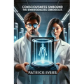 Consciousness Unbound: The Dimensionless Chronicles - Paperback