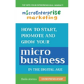 Micro Enterprise Marketing: How to Start, Promote and Grow Your Micro Business in the Digital Age - Paperback