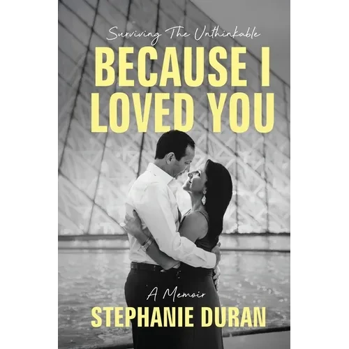 Because I Loved You: Surviving The Unthinkable - Paperback