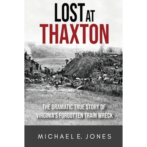 Lost at Thaxton: The Dramatic True Story of Virginia's Forgotten Train Wreck - Paperback