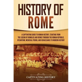 History of Rome: A Captivating Guide to Roman History, Starting from the Legend of Romulus and Remus through the Roman Republic, Byzantium, Medieval P - Paperback