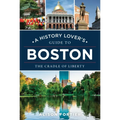A History Lover's Guide to Boston: The Cradle of Liberty - Paperback