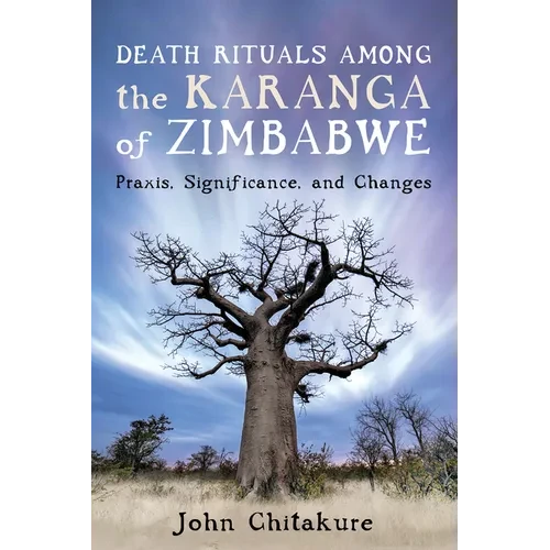 Death Rituals Among the Karanga of Zimbabwe: Praxis, Significance, and Changes - Paperback