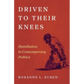 Driven to Their Knees: Humiliation in Contemporary Politics - Paperback