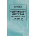 Understanding and Regulating the Market at a Time of Globalization: The Case of the Cement Industry - Hardcover