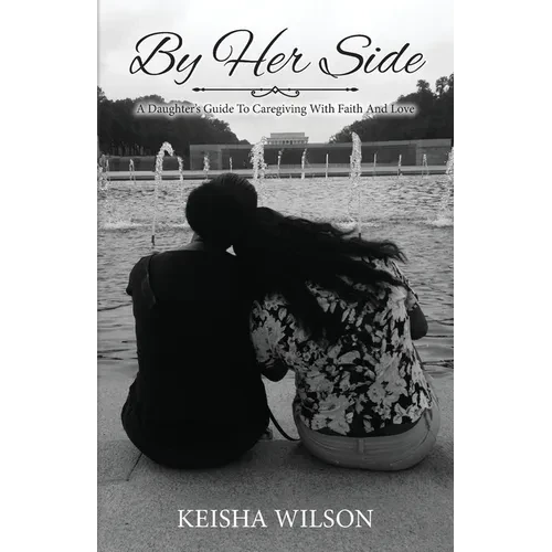 By Her Side: A Daughter's Guide to Caregiving with Faith and Love - Paperback