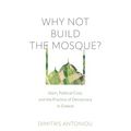 Why Not Build the Mosque?: Islam, Political Cost, and the Practice of Democracy in Greece - Paperback