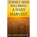 A Daily Seed Will Bring a Daily Harvest - Hardcover
