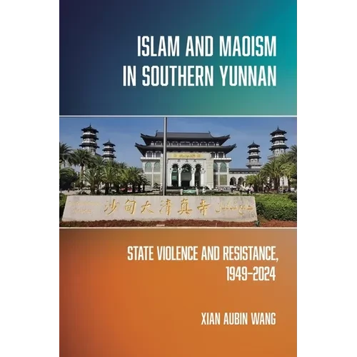Islam and Maoism in Southern Yunnan: State Violence and Resistance, 1949-2024 - Paperback