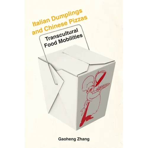 Italian Dumplings and Chinese Pizzas: Transcultural Food Mobilities - Paperback