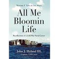 All Me Bloomin Life: Volume 1 - Life in the Navy, Recollections of a Cold War Naval Career - Hardcover