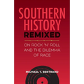 Southern History Remixed: On Rock 'n' Roll and the Dilemma of Race - Paperback