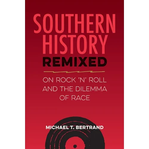 Southern History Remixed: On Rock 'n' Roll and the Dilemma of Race - Paperback