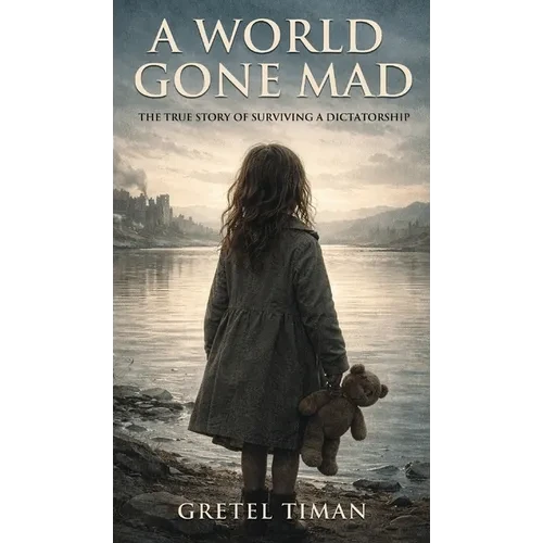 A World Gone Mad: The True Story of Surviving a Dictatorship (New Edition) - Hardcover