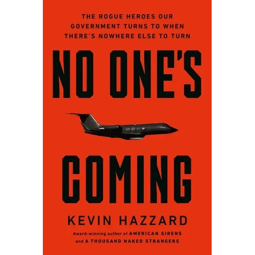 No One's Coming: The Rogue Heroes Our Government Turns to When There's Nowhere Else to Turn - Hardcover