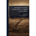 Joannis Miltoni Angli De Doctrina Christiana - Hardcover