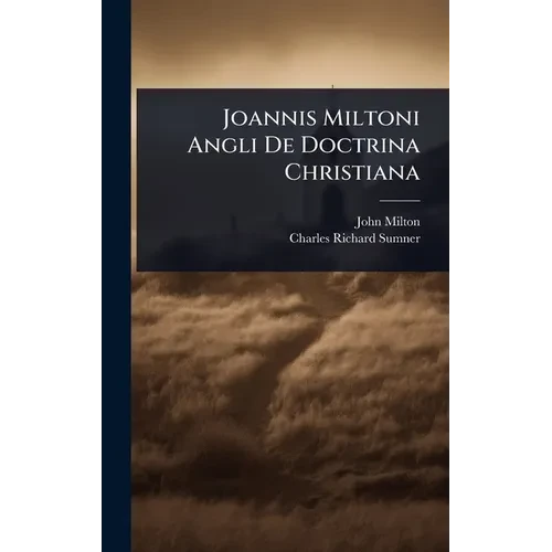 Joannis Miltoni Angli De Doctrina Christiana - Hardcover